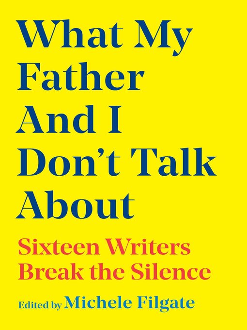 Title details for What My Father and I Don't Talk About by Michele Filgate - Wait list